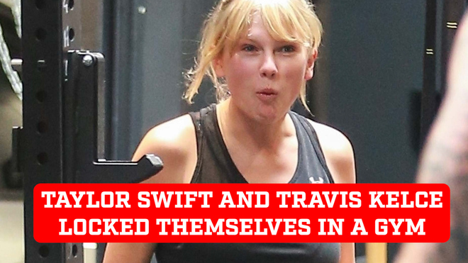 Taylor Swift and Travis Kelce locked themselves in a gym to continue their romantic workout plan, many people had to wait for them to finish their workout