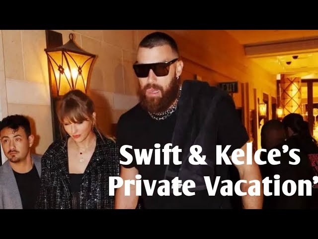 Taylor Swift and Travis Kelce are planning ahead as they kick back for some 'private vacation' away from spotlight